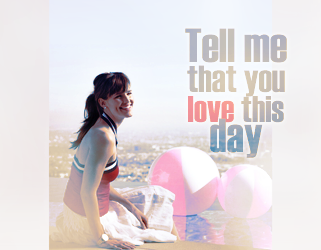 Tell me that you love this day