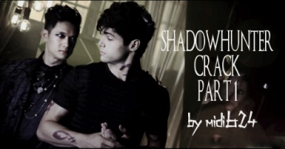 Shadowhunters Crack | Part 1 [Malec, Jimon]