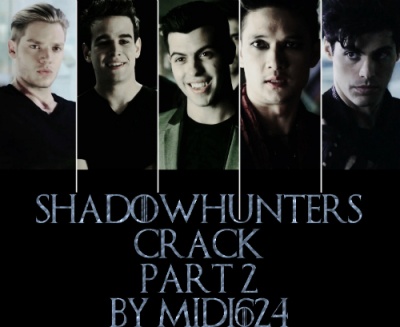 Shadowhunters Crack | Part 2 [Malec, Saphael, Jimon]